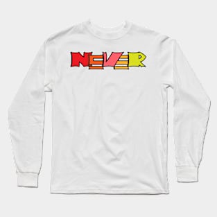 Never Long Sleeve T-Shirt